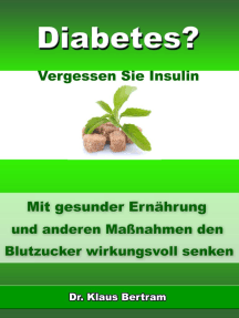 Diabetes? - Vergessen Sie Insulin: Mit gesunder Ernährung und anderen Maßnahmen den Blutzucker wirkungsvoll senken