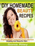 DIY Homemade Beauty Recipes: Organic Beauty Treatment For A Luxurious, Glowing And Beautiful Skin