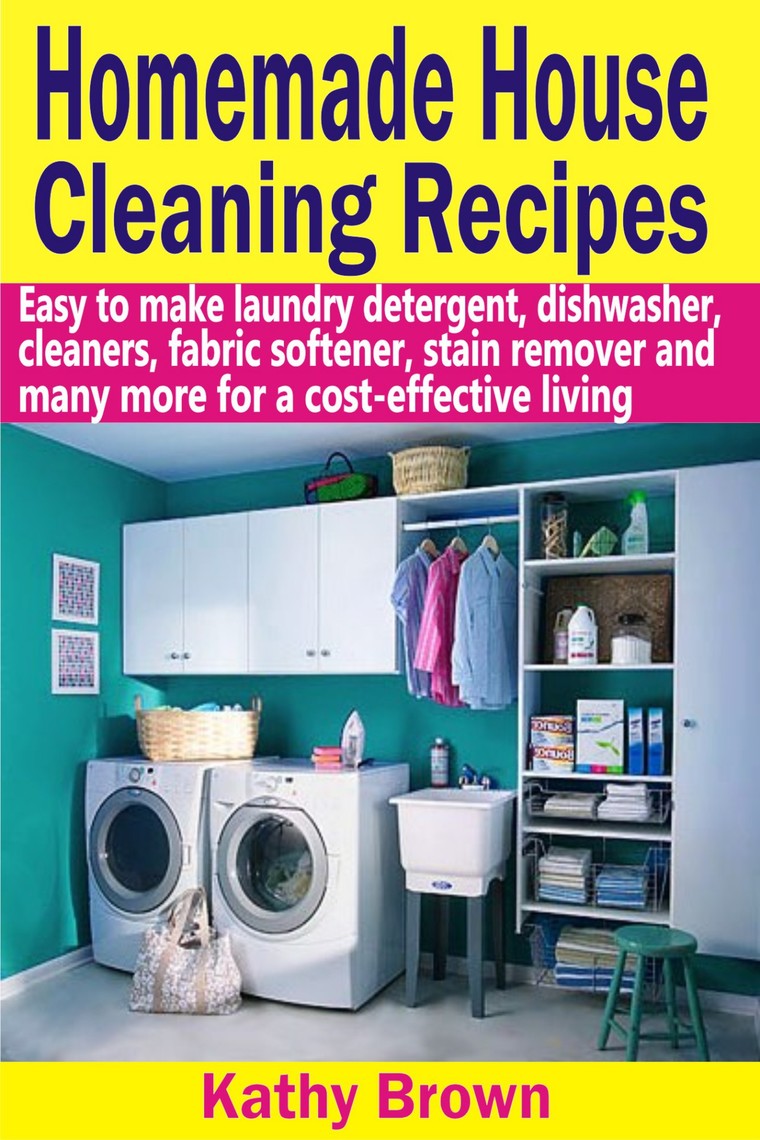 Homemade House Cleaning Recipes by Kathy Brown Ebook Everand