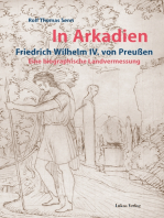 In Arkadien: Friedrich Wilhelm IV. von Preußen. Eine biographische Landvermessung