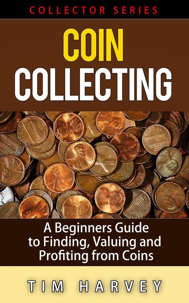 Read Coin Collecting A Beginners Guide to Finding, Valuing and