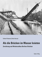 Als die Brücken im Wasser knieten: Zerstörung und Wiederaufbau Berliner Brücken