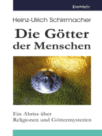 Die Götter der Menschen: Ein Abriss über Religionen und Göttermysterien