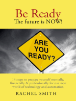 Be Ready. The Future Is Now!: 14 Steps to Prepare Yourself Mentally, Financially & Professionally