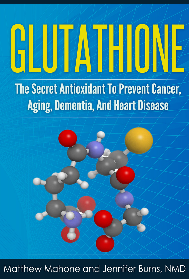 Read Glutathione The Secret Antioxidant To Prevent Cancer, Aging