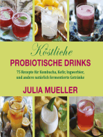 Köstliche Probiotische Drinks: 75 Rezepte für Kombucha, Kefir, Ingwerbier, und andere natürlich fermentierte Getränke