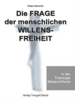 Die Frage der menschlichen Willensfreiheit in der Theologie Melanchthons: Eine kurze Darstellung und Beurteilung ihrer Aufnahme und Entwicklung unter besonderer Berücksichtigung der Loci communes