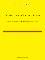 Glaube, Liebe, Glück und Leben!: Wirkliches und die Lehrmeinungen Roms