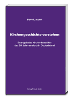 Kirchengeschichte verstehen: Evangelische Kirchenhistoriker des 20. Jahrhunderts in Deutschland