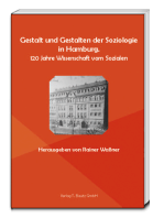Gestalt und Gestalten der Soziologie in Hamburg: 120 Jahre Wissenschaft vom Sozialen