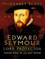 Edward Seymour: Lord Protector: Tudor King in All but Name