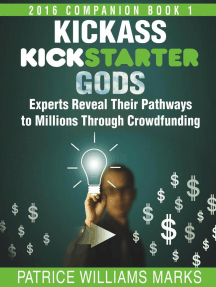 Kickass Kickstarter Gods: Experts Reveal Their Pathways to Millions Through Crowdfunding: Hacking Kickstarter, Indiegogo, #2