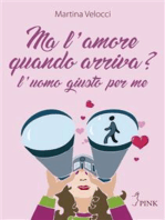 Ma l’amore quando arriva?: L’uomo giusto per me