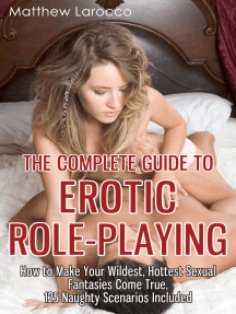 The Complete Guide to Erotic Role-Playing: How to Make Your Wildest, Hottest  Sexual Fantasies Come True, 125 Naughty Scenarios Included by Matthew  Larocco - Ebook | Scribd