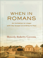 When in Romans (Theological Explorations for the Church Catholic): An Invitation to Linger with the Gospel according to Paul