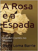 A Rosa e a Espada. Hernán Cortés no México.