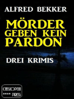 Mörder geben kein Pardon: Drei Krimis: Alfred Bekker Thriller Sammlung, #1