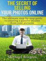 The Secret of Selling Your Photos Online: the Ultimate Step-by-step Guide to Creating a Passive Income from Your Pictures