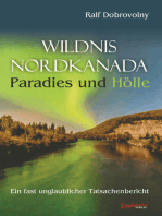 Wildnis Nordkanada - Paradies und Hölle: Ein fast unglaublicher Tatsachenbericht