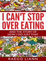 I Can't Stop Overeating: And The Story Of How I Did Just That