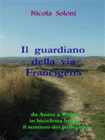 Il guardiano della via Francigena: Da Aosta a Roma in bicicletta lungo il sentiero dei pellegrini