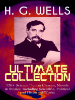 H. G. WELLS Ultimate Collection: 120+ Science Fiction Classics, Novels & Stories; Including Scientific, Political and Historical Works: The Time Machine, The Island of Doctor Moreau, The Invisible Man, The War of the Worlds, Modern Utopia, A Short History of the World, What Is Coming, The Story of the Last Trump…