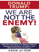 Donald Trump: We Are Not the Enemy!: A Muslim-American U.S. Military Veteran Explains the Muslim “Problem” and Offers Proposals for Peace