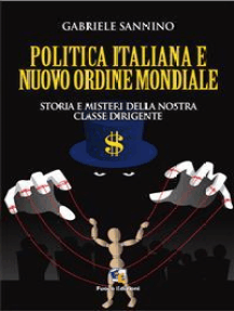 La politica italiana e il Nuovo Ordine Mondiale: Storia e misteri della nostra classe dirigente