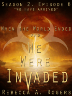 We Have Arrived (When the World Ended and We Were Invaded: Season 2, Episode #6)