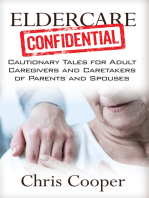Eldercare Confidential: Cautionary Tales for Adult Caregivers and Caretakers of Parents and Spouses