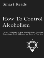 How To Control Alcoholism: Proven Techniques to Stop Alcohol Abuse, Overcome Dependency, Break Addiction and Recover Your Life