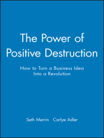 The Power of Positive Destruction: How to Turn a Business Idea Into a Revolution