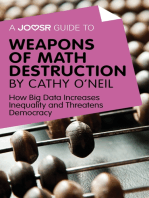 A Joosr Guide to... Weapons of Math Destruction by Cathy O'Neil: How Big Data Increases Inequality and Threatens Democracy