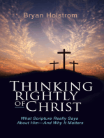 Thinking Rightly of Christ: What Scripture Really Says About Him-And Why it Matters