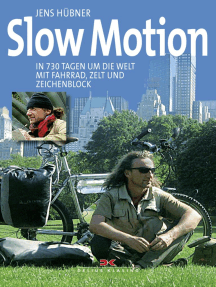 Slow Motion: In 730 Tagen um die Welt mit Fahrrad, Zelt und Zeichenblock