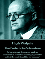 The Prelude to Adventure: "I almost think there is no wisdom comparable to that of exchanging what is called the realities of life for dreams."