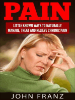 Pain: Little Known Ways To Naturally Manage, Treat And Relieve Chronic Pain