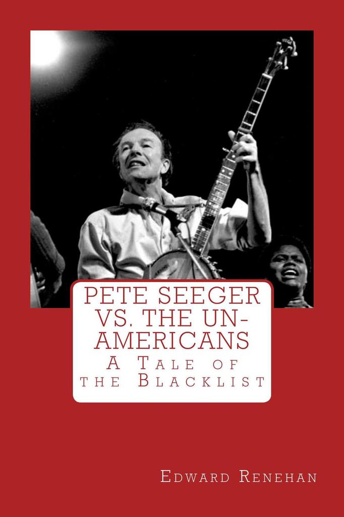 Pete Seeger vs. The Un-Americans: A Tale of the Blacklist by Edward ...
