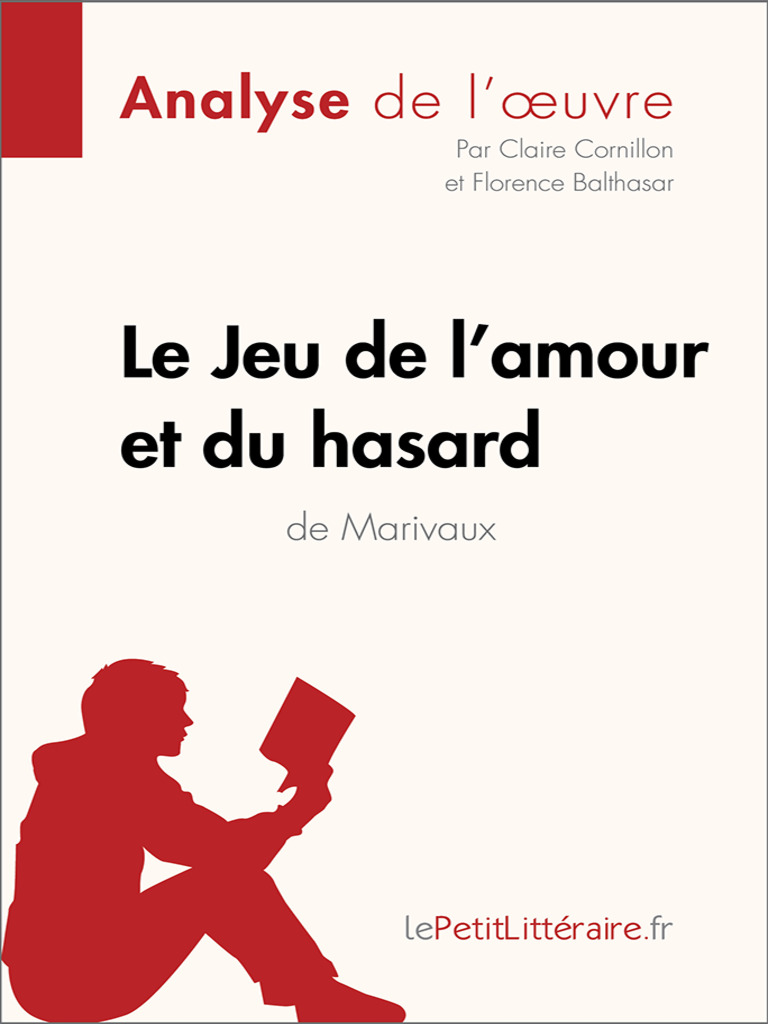 Le Jeu De L Amour Et Du Hasard De Marivaux Analyse De L Oeuvre De Lepetitlitteraire Claire Cornillon Florence Balthasar Livre Electronique Scribd