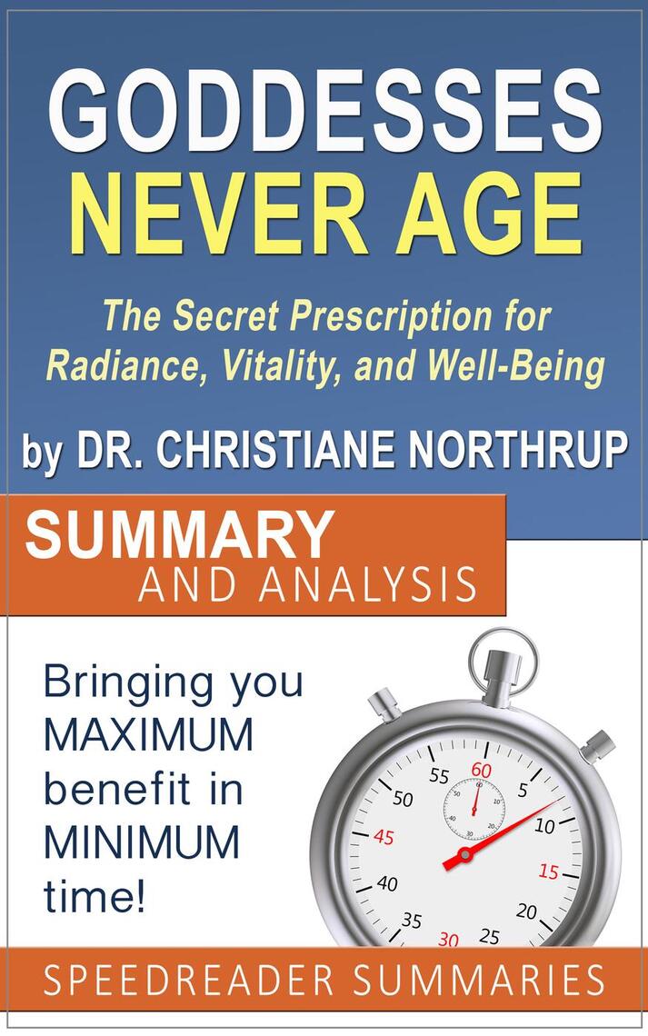 Read Goddesses Never Age The Secret Prescription For Radiance Vitality And Well Being By Dr Christiane Northrup Summary And Analysis Online By Speedreader Summaries Books