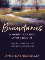 Boundaries Where You End And I Begin: How To Recognize And Set Healthy Boundaries