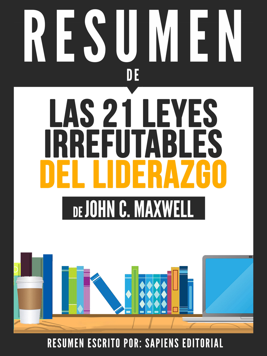 Las 21 Leyes Irrefutables Del Liderazgo Siga Estas Leyes