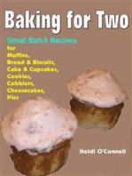 Baking for Two : Small Batch Recipes for Muffins, Bread & Biscuits, Cake & Cupcakes, Cookies, Cobblers, Cheesecakes, Pies