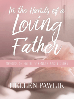 In the Hands of a Loving Father: Memoirs of faith, strength and victory