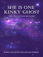 She is One Kinky Ghost: She is Here - She Never Said Goodbye