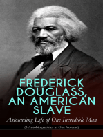 FREDERICK DOUGLASS, AN AMERICAN SLAVE – Astounding Life of One Incredible Man (3 Autobiographies in One Volume): The Most Important African American Leader of the 19th Century: The Escape from Slavery, Life as a World-Renowned Activist against Slavery and Racism & Political Career after the Civil War