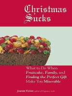 Christmas Sucks: What to Do When Fruitcake, Family, and Finding the Perfect Gift Make You Miserable