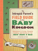 The Intrepid Parent's Field Guide to the Baby Kingdom: Adventures in Crying, Sleeping, Teething, and Feeding for the New Mom and Dad