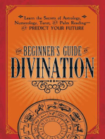 The Beginner's Guide to Divination: Learn the Secrets of Astrology, Numerology, Tarot, and Palm Reading--and Predict Your Future