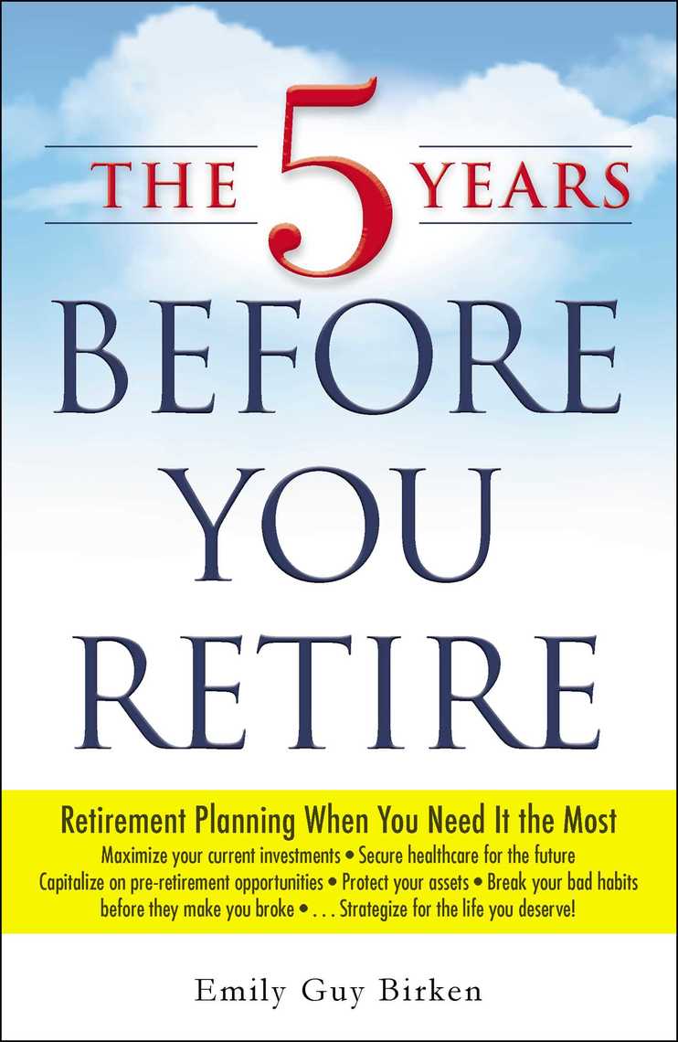 The 5 Years Before You Retire by Emily Guy Birken Book Read Online